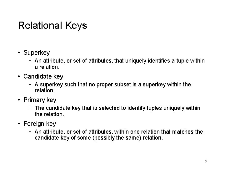 Relational Keys • Superkey • An attribute, or set of attributes, that uniquely identifies Relational Keys • Superkey • An attribute, or set of attributes, that uniquely identifies