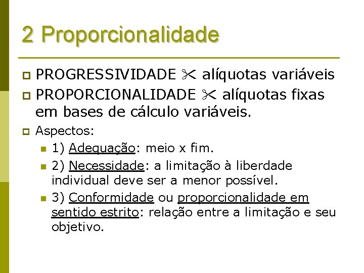 2 Proporcionalidade PROGRESSIVIDADE alíquotas variáveis p PROPORCIONALIDADE alíquotas fixas em bases de cálculo variáveis.