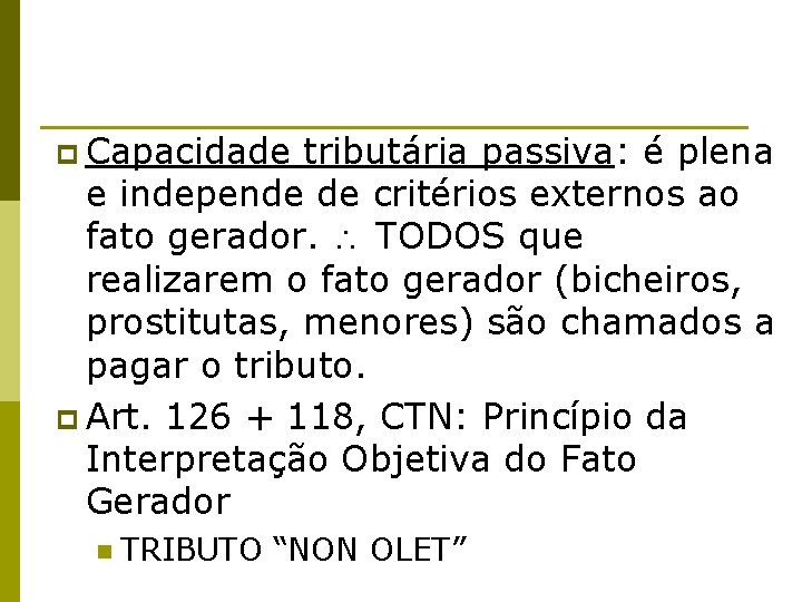 p Capacidade tributária passiva: é plena e independe de critérios externos ao fato gerador.