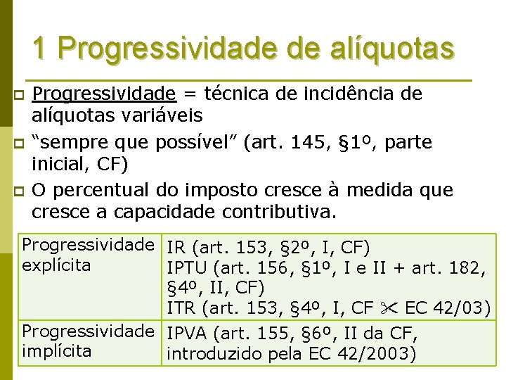 1 Progressividade de alíquotas p p p Progressividade = técnica de incidência de alíquotas