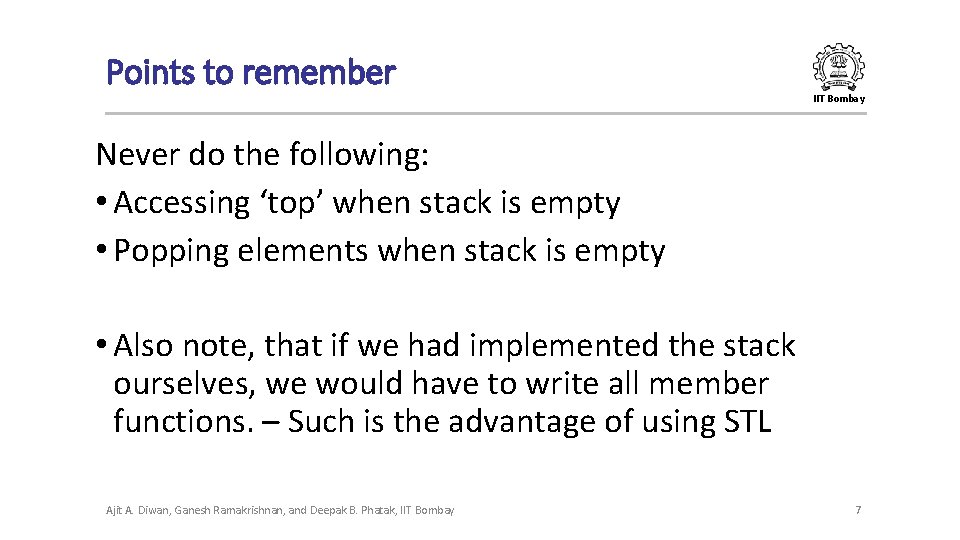 Points to remember IIT Bombay Never do the following: • Accessing ‘top’ when stack Points to remember IIT Bombay Never do the following: • Accessing ‘top’ when stack