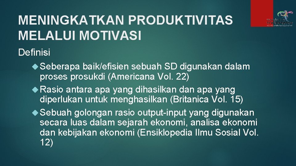 MENINGKATKAN PRODUKTIVITAS MELALUI MOTIVASI Definisi Seberapa baik/efisien sebuah SD digunakan dalam proses prosukdi (Americana