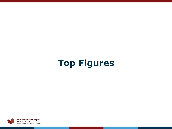 Top Figures Shelter Cluster Nepal Shelter. Cluster. org Coordinating Humanitarian Shelter 