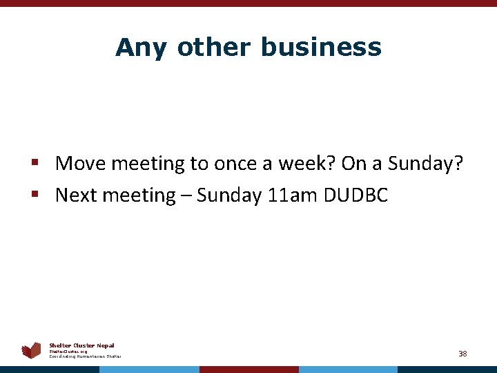 Any other business § Move meeting to once a week? On a Sunday? §