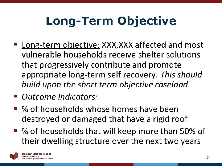 Long-Term Objective § Long-term objective: XXX, XXX affected and most vulnerable households receive shelter