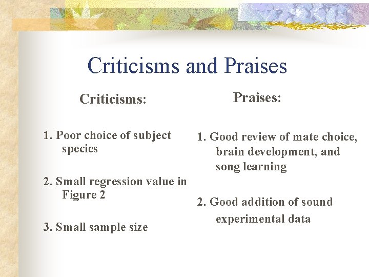Criticisms and Praises Criticisms: 1. Poor choice of subject species 2. Small regression value