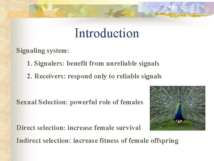 Introduction Signaling system: 1. Signalers: benefit from unreliable signals 2. Receivers: respond only to