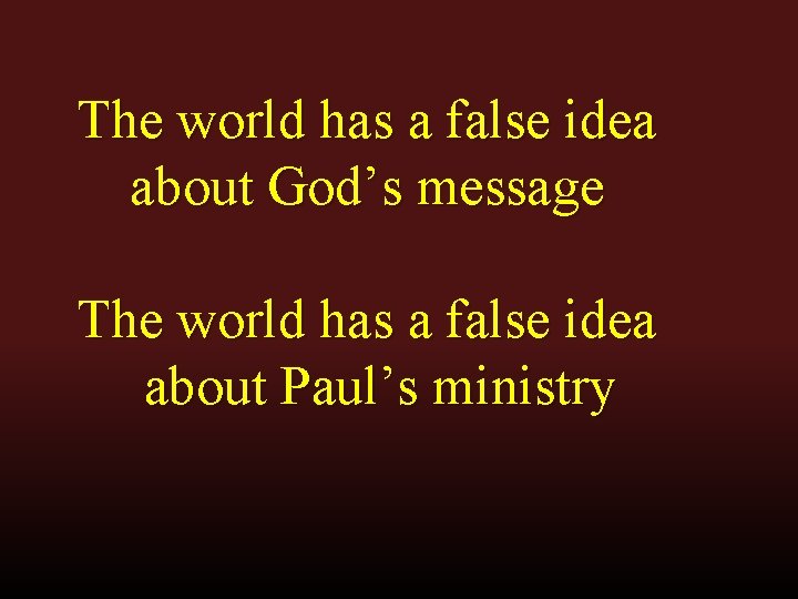 The world has a false idea about God’s message The world has a false