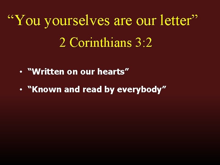 “You yourselves are our letter” 2 Corinthians 3: 2 • “Written on our hearts”