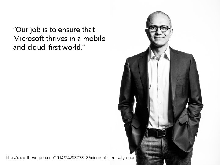 “Our job is to ensure that Microsoft thrives in a mobile and cloud-first world.
