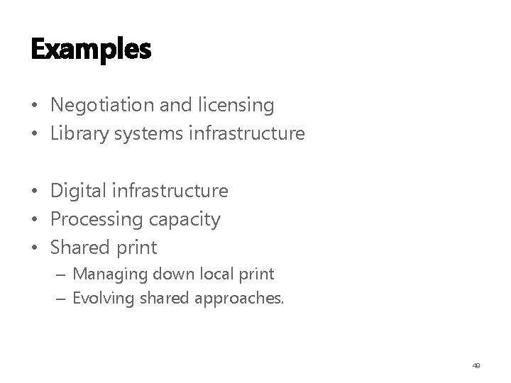 Examples • Negotiation and licensing • Library systems infrastructure • Digital infrastructure • Processing