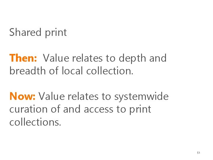 Shared print Then: Value relates to depth and breadth of local collection. Now: Value