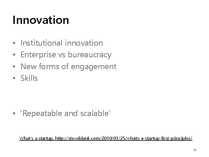 Innovation • • Institutional innovation Enterprise vs bureaucracy New forms of engagement Skills •
