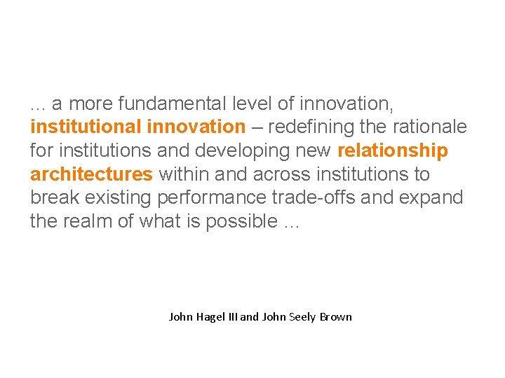 . . . a more fundamental level of innovation, institutional innovation – redefining the