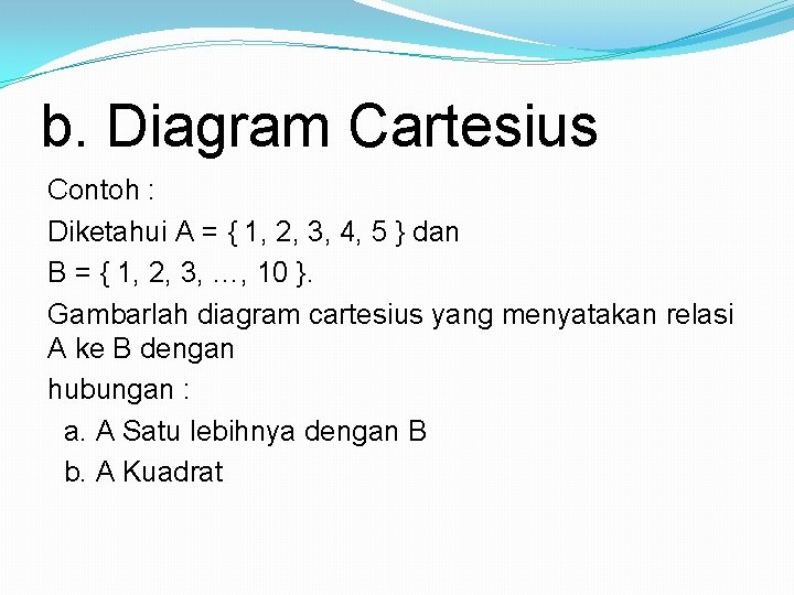 b. Diagram Cartesius Contoh : Diketahui A = { 1, 2, 3, 4, 5