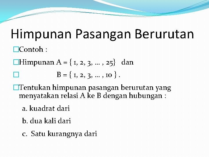 Himpunan Pasangan Berurutan �Contoh : �Himpunan A = { 1, 2, 3, … ,