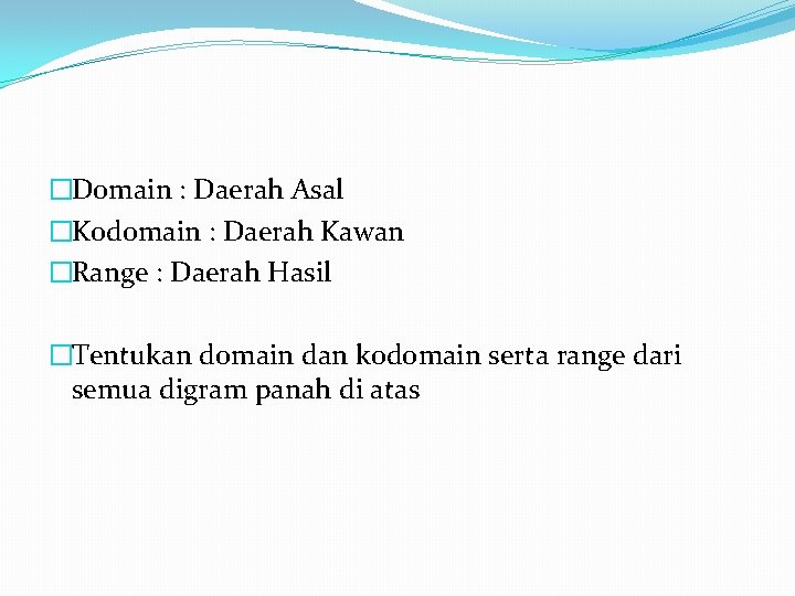 �Domain : Daerah Asal �Kodomain : Daerah Kawan �Range : Daerah Hasil �Tentukan domain