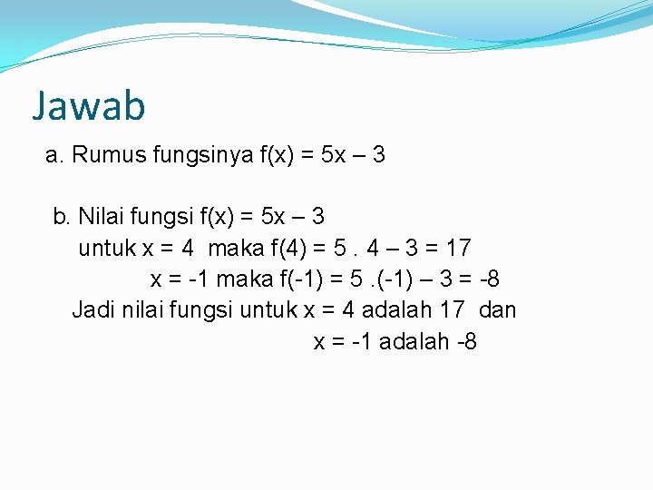 Jawab a. Rumus fungsinya f(x) = 5 x – 3 b. Nilai fungsi f(x)