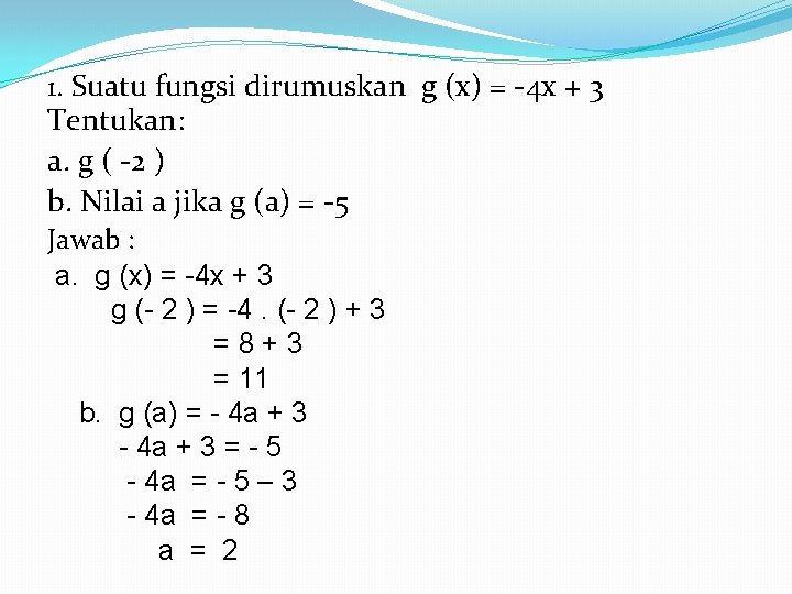 1. Suatu fungsi dirumuskan g (x) = -4 x + 3 Tentukan: a. g