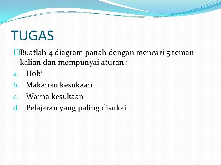 TUGAS �Buatlah 4 diagram panah dengan mencari 5 teman kalian dan mempunyai aturan :