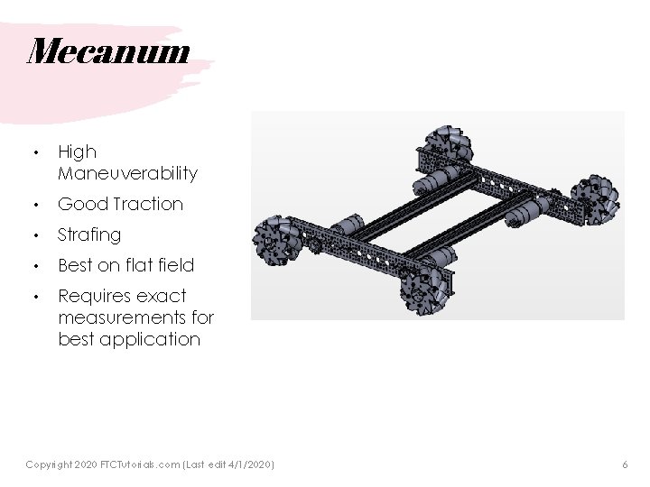 Mecanum • High Maneuverability • Good Traction • Strafing • Best on flat field