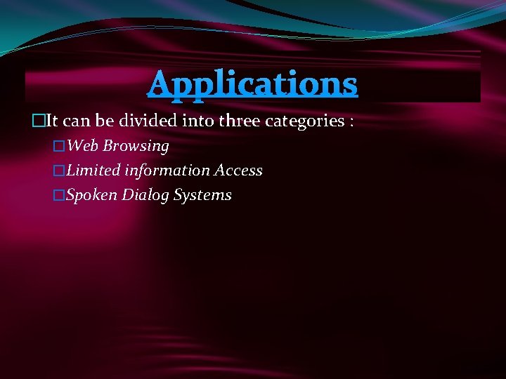 Applications �It can be divided into three categories : �Web Browsing �Limited information Access