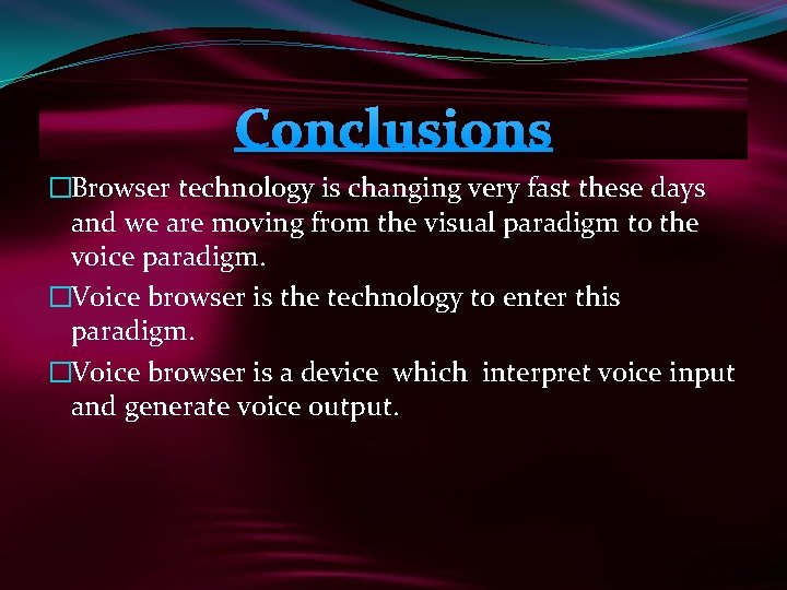 Conclusions �Browser technology is changing very fast these days and we are moving from