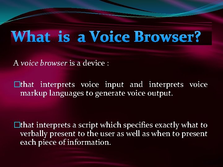 What is a Voice Browser? A voice browser is a device : �that interprets