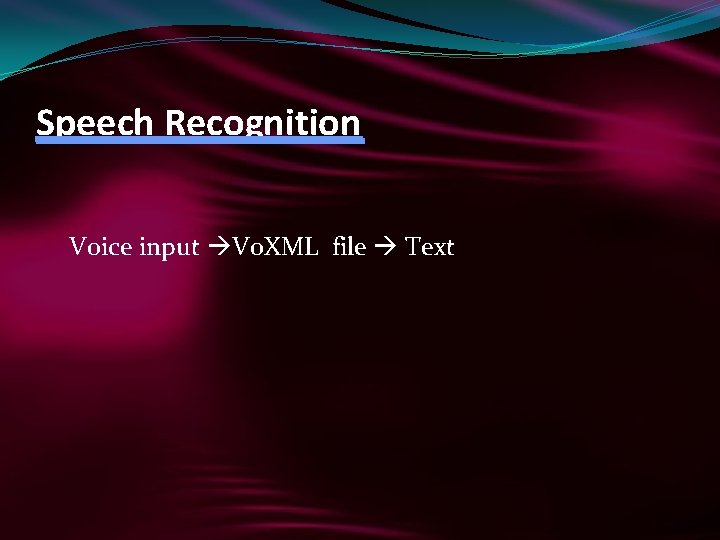Speech Recognition Voice input Vo. XML file Text 
