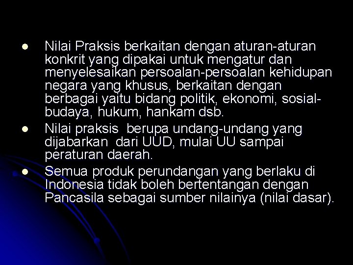 l l l Nilai Praksis berkaitan dengan aturan-aturan konkrit yang dipakai untuk mengatur dan