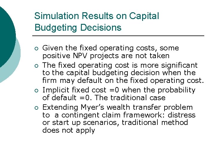 Simulation Results on Capital Budgeting Decisions ¡ ¡ Given the fixed operating costs, some