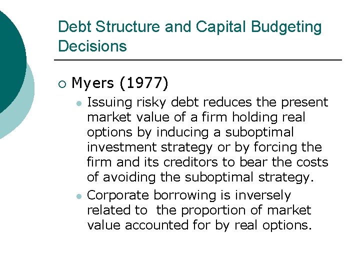 Debt Structure and Capital Budgeting Decisions ¡ Myers (1977) l l Issuing risky debt