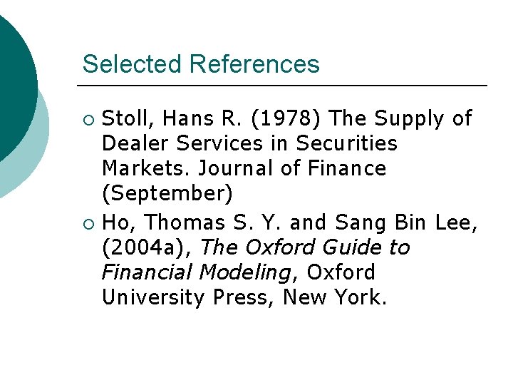 Selected References Stoll, Hans R. (1978) The Supply of Dealer Services in Securities Markets.