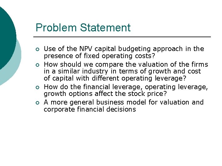 Problem Statement ¡ ¡ Use of the NPV capital budgeting approach in the presence