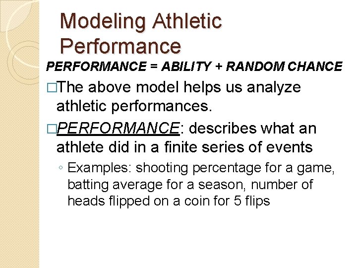 Modeling Athletic Performance PERFORMANCE = ABILITY + RANDOM CHANCE �The above model helps us