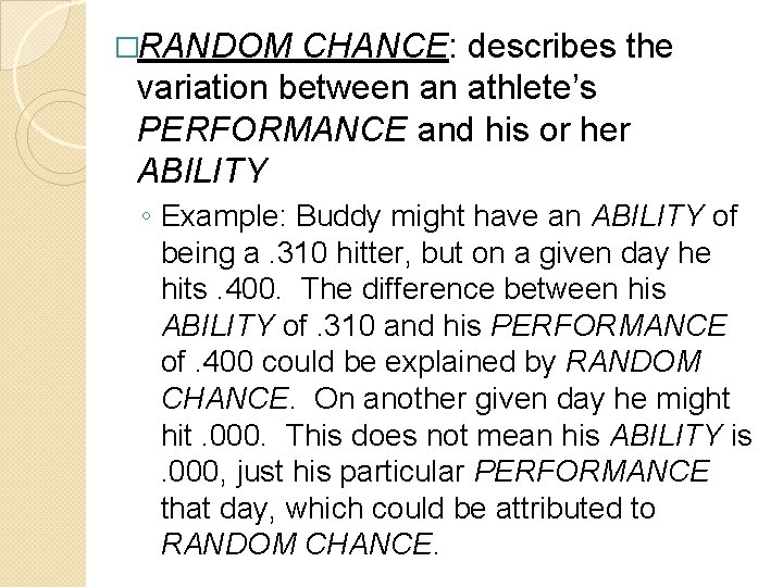 �RANDOM CHANCE: describes the variation between an athlete’s PERFORMANCE and his or her ABILITY