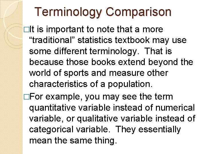 Terminology Comparison �It is important to note that a more “traditional” statistics textbook may