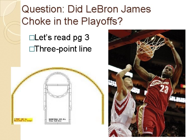 Question: Did Le. Bron James Choke in the Playoffs? �Let’s read pg 3 �Three-point