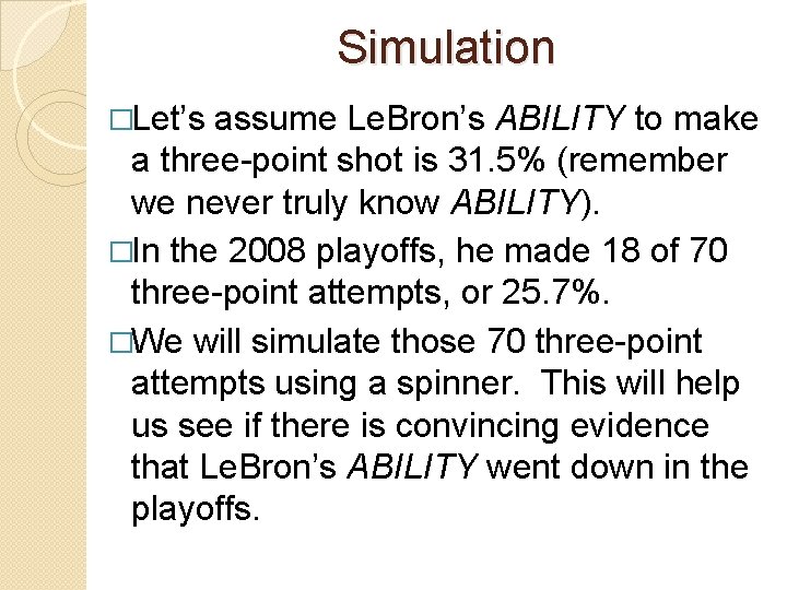 Simulation �Let’s assume Le. Bron’s ABILITY to make a three-point shot is 31. 5%