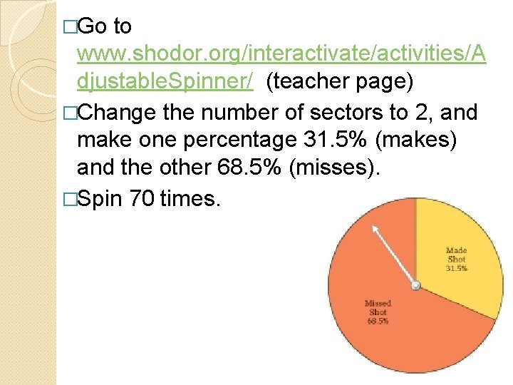 �Go to www. shodor. org/interactivate/activities/A djustable. Spinner/ (teacher page) �Change the number of sectors