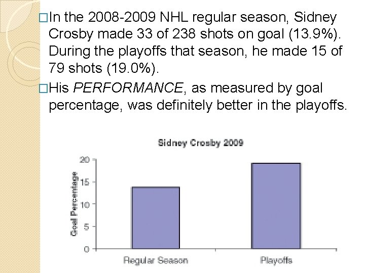 �In the 2008 -2009 NHL regular season, Sidney Crosby made 33 of 238 shots