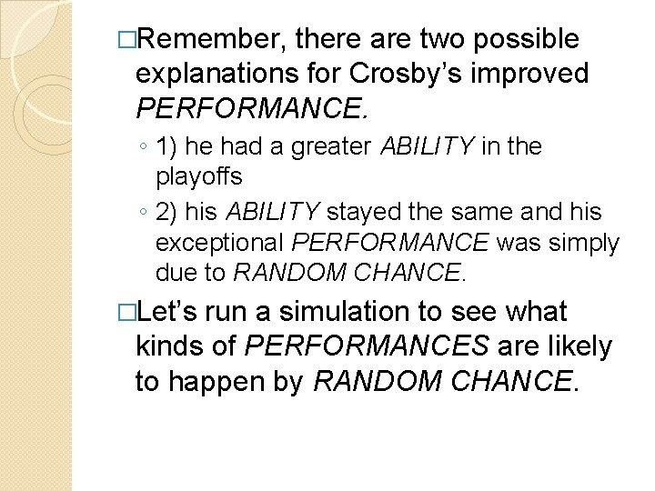 �Remember, there are two possible explanations for Crosby’s improved PERFORMANCE. ◦ 1) he had