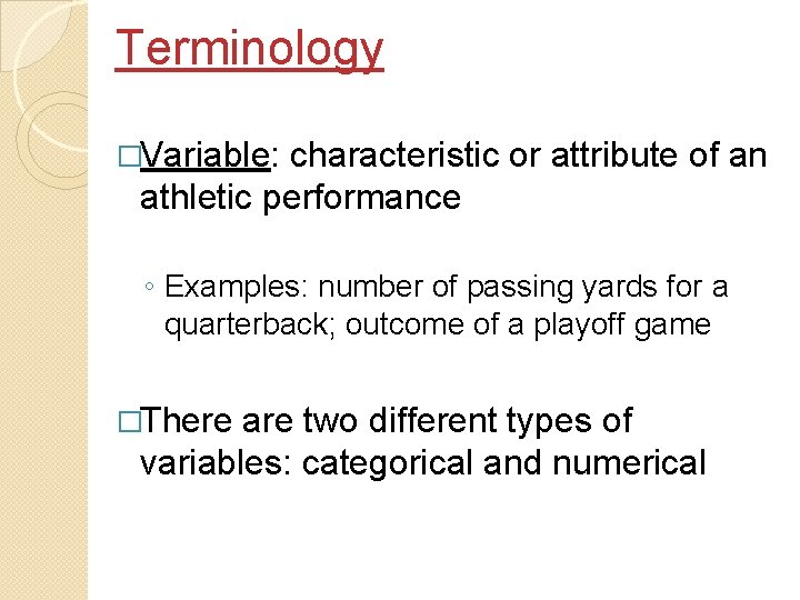 Terminology �Variable: characteristic or attribute of an athletic performance ◦ Examples: number of passing