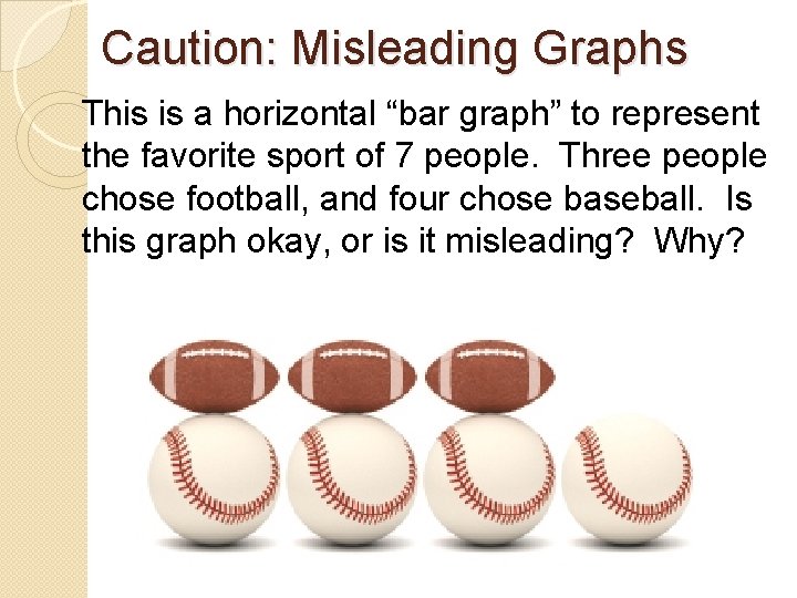 Caution: Misleading Graphs This is a horizontal “bar graph” to represent the favorite sport