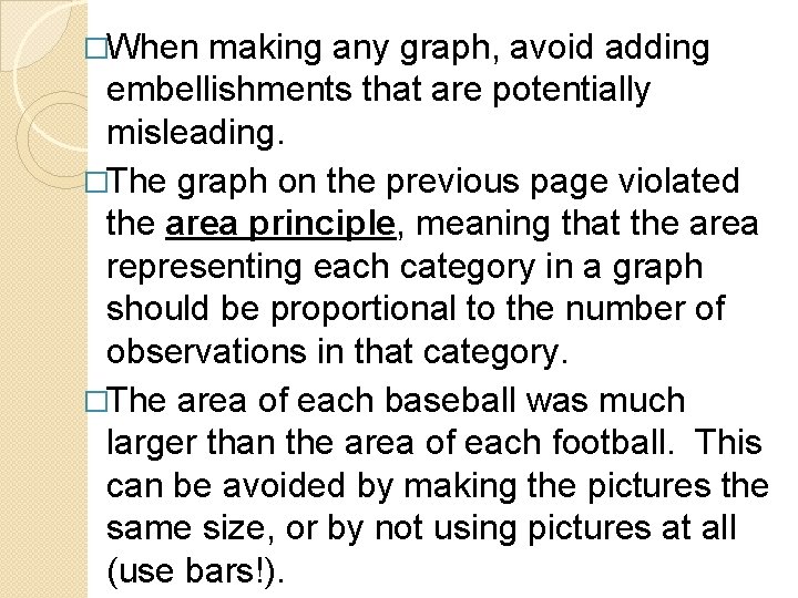 �When making any graph, avoid adding embellishments that are potentially misleading. �The graph on