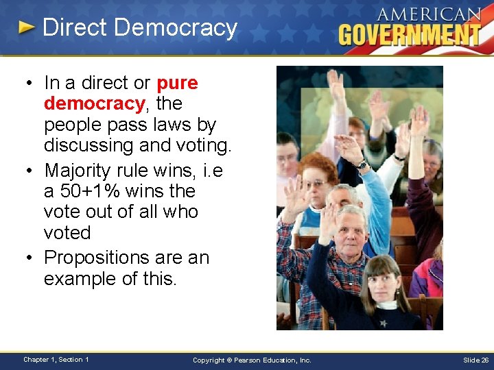 Direct Democracy • In a direct or pure democracy, the people pass laws by