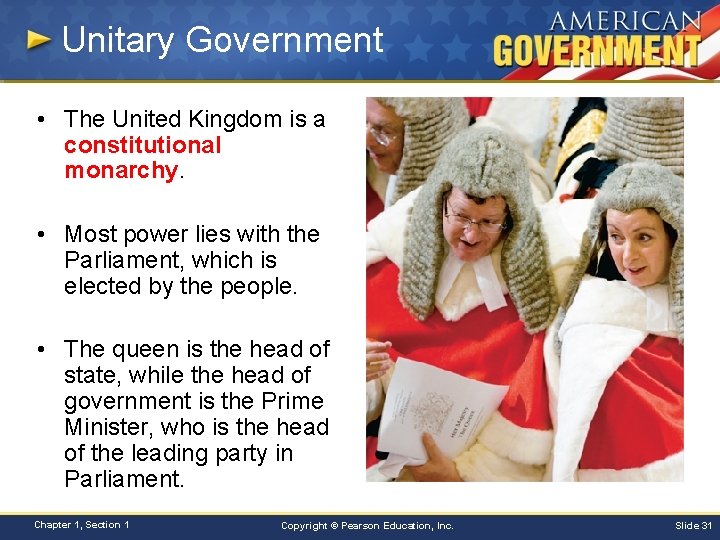 Unitary Government • The United Kingdom is a constitutional monarchy. • Most power lies
