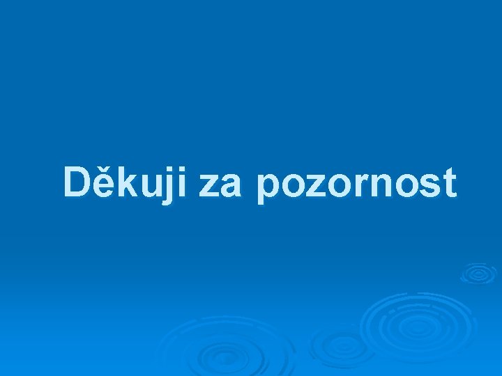 Děkuji za pozornost 