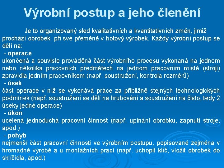 Výrobní postup a jeho členění Je to organizovaný sled kvalitativních a kvantitativních změn, jimiž