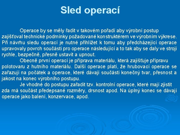 Sled operací Operace by se měly řadit v takovém pořadí aby výrobní postup zajišťoval